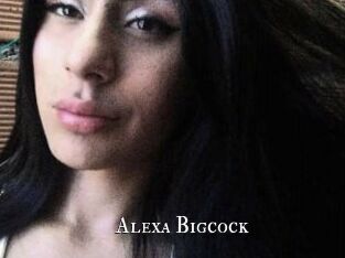 Alexa_Bigcock