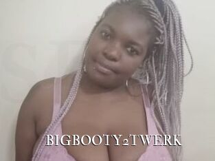 BIGBOOTY2TWERK