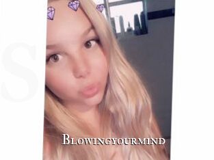 Blowingyourmind