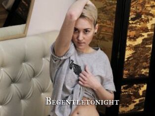 Begentletonight