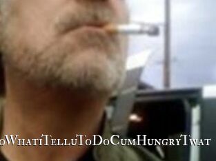 DoWhatiTelluToDoCumHungryTwat