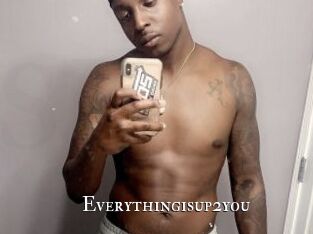 Everythingisup2you
