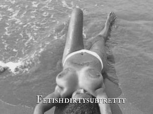 Fetishdirtysubpretty
