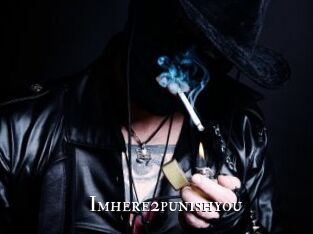 Imhere2punishyou