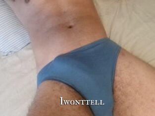 Iwonttell