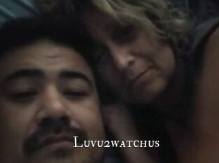 Luvu2watchus