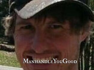 ManhandleYouGood