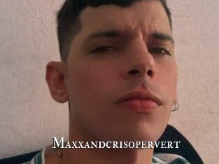 Maxxandcrisopervert