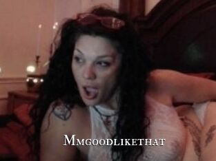 Mmgoodlikethat