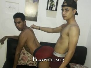Playwhitme3