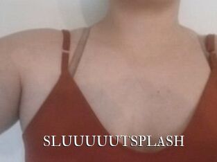 SLUUUUUTSPLASH_