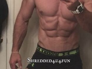 Shredded4u4fun