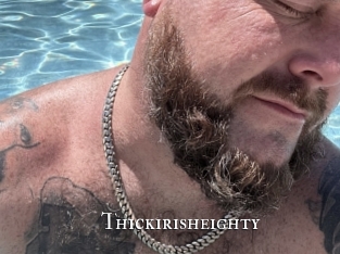 Thickirisheighty