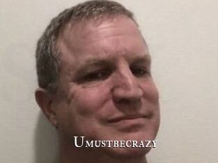 Umustbecrazy